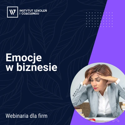 Emocje w biznesie – webinarium zamknięte dla menedżerów i liderów zespołów